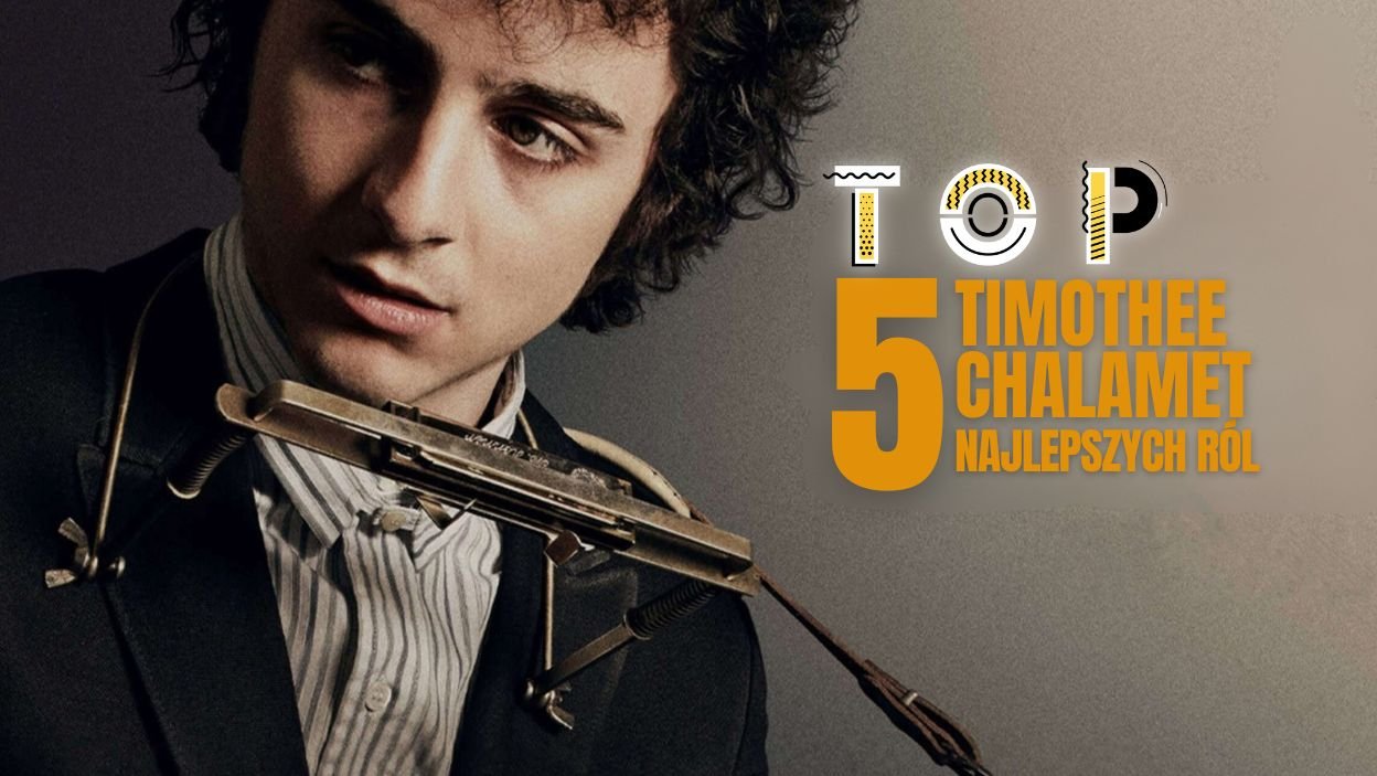 Timoth&eacute;e Chalamet - najlepsze role aktora