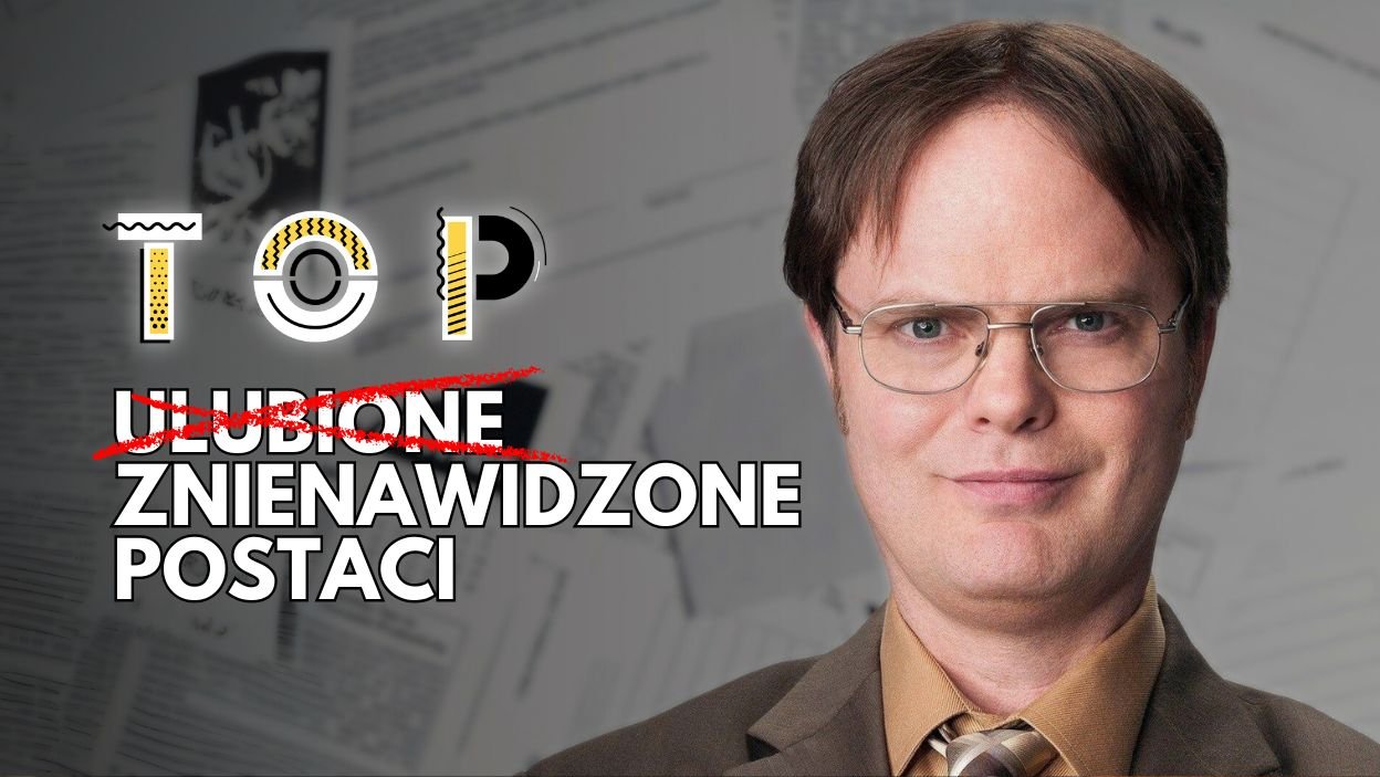 Postacie, kt&oacute;re kochamy nienawidzić