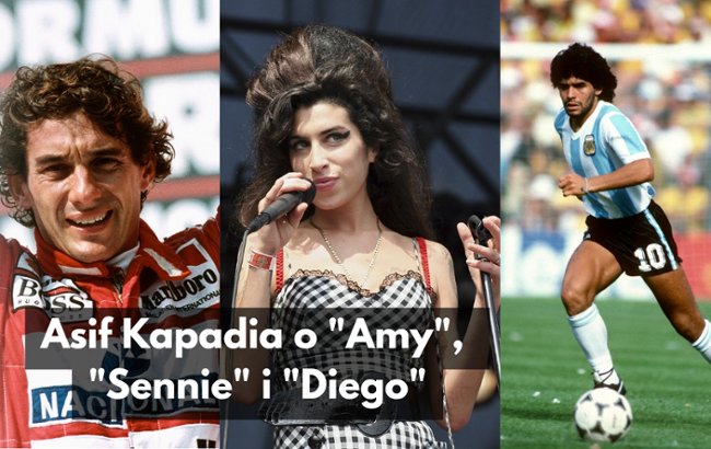 Asif Kapadia o "Amy", "Diego" i "Sennie"