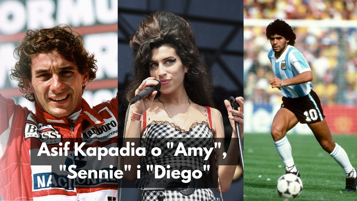 Asif Kapadia o "Amy", "Diego" i "Sennie"