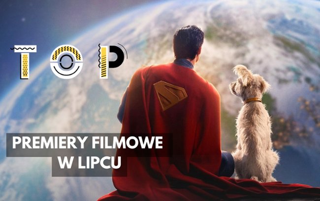 Najgorętsze premiery lipca 2025