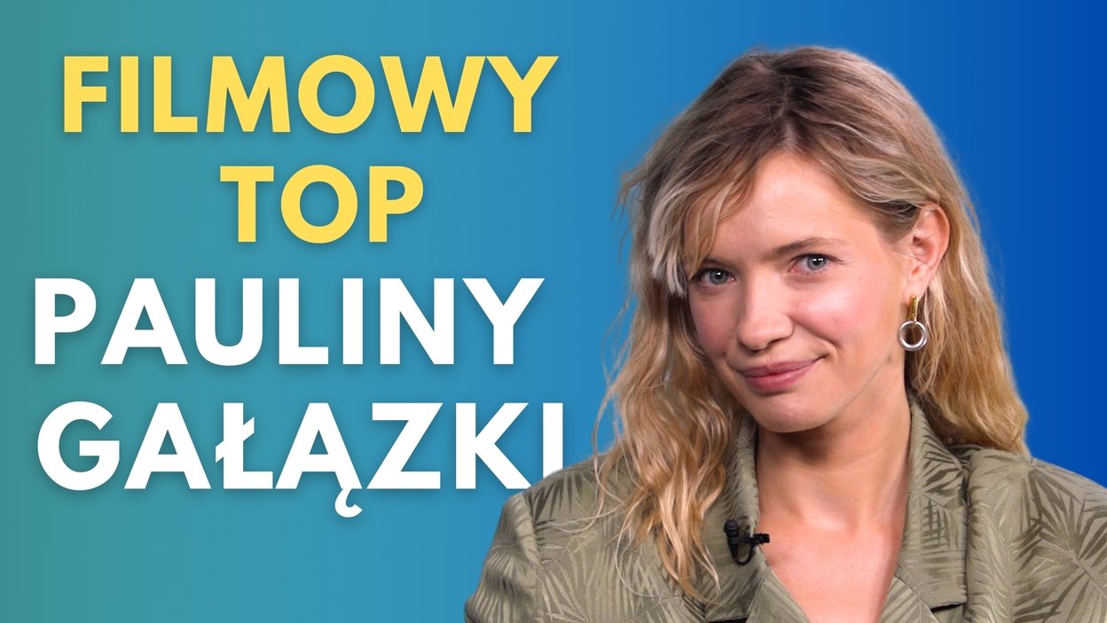 Ulubione filmy Pauliny Gałązki