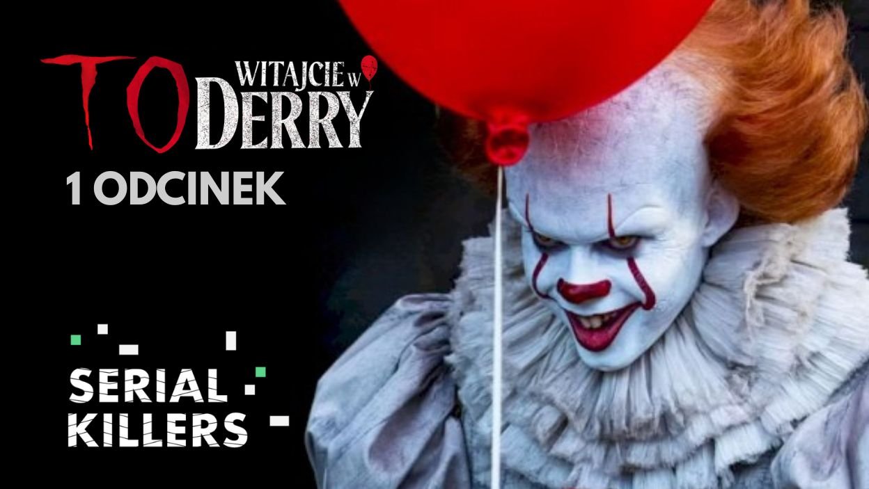 SERIAL KILLERS: "To: Witajcie w Derry". Strach się bać? Recenzja...