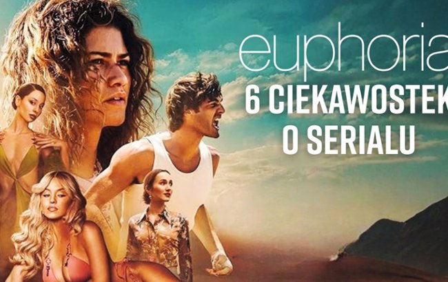 Oglądaj "Euforia": 6 rzeczy, kt&oacute;rych nie wiedzieliście o serialu HBO