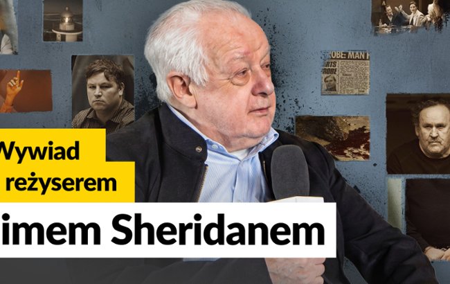 Jim Sheridan: Reżyser kt&oacute;ry idzie pod prąd