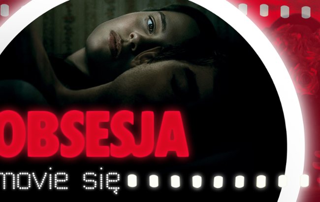 Oglądaj "Obsesja" - oceniamy kinowy hit