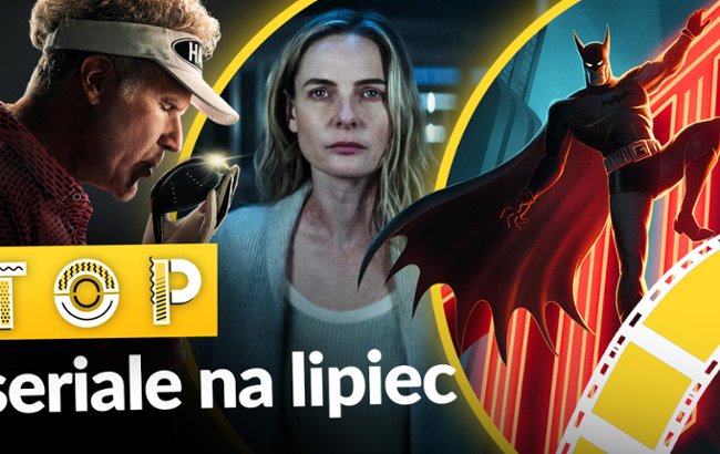 Top seriale - lipiec 