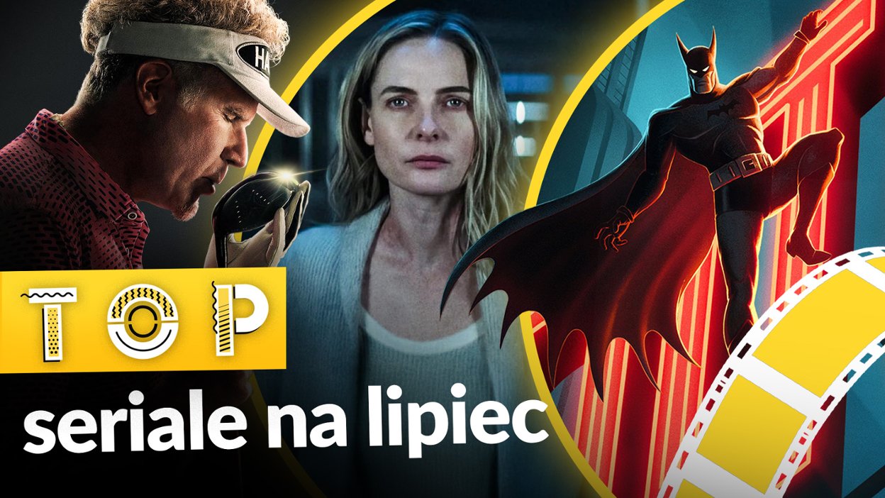 Top seriale - lipiec 