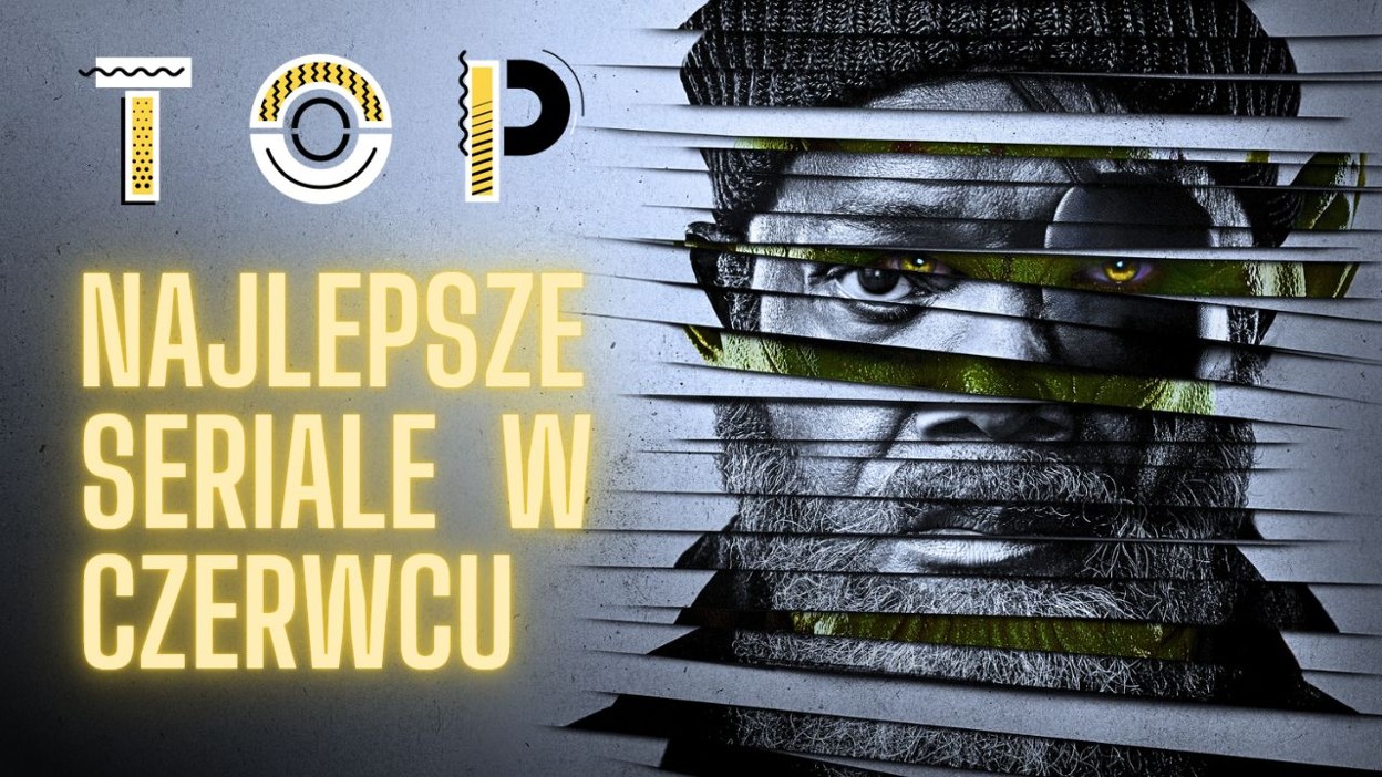 Pięć seriali, na kt&oacute;rych premierę czekamy w czerwcu