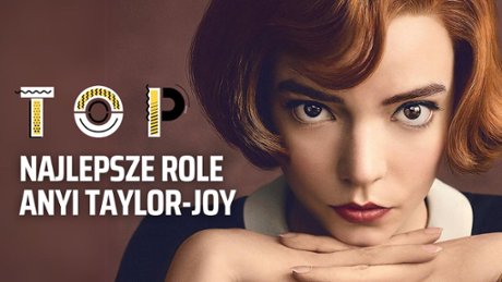 Gambit królowej - TOP Anya Taylor-Joy - najlepsze role 