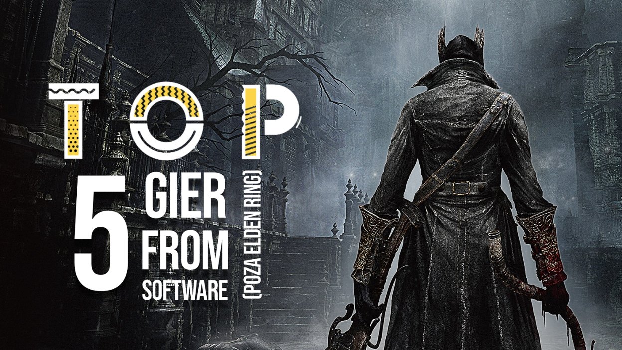 TOP: 5 Najlepszych gier From Software